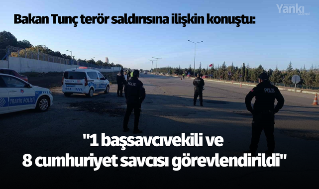 Bakan Tunç terör saldırısına ilişkin konuştu: "1 başsavcıvekili ve 8 cumhuriyet savcısı görevlendirildi"