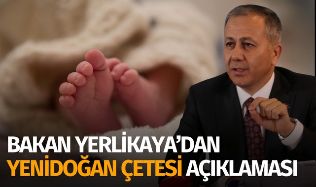 Bakan Yerlikaya'dan "yenidoğan çetesi" açıklaması: 