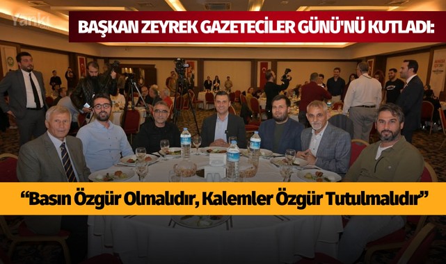 Başkan Zeyrek Gazeteciler Günü'nü kutladı: “Basın Özgür Olmalıdır, Kalemler Özgür Tutulmalıdır”