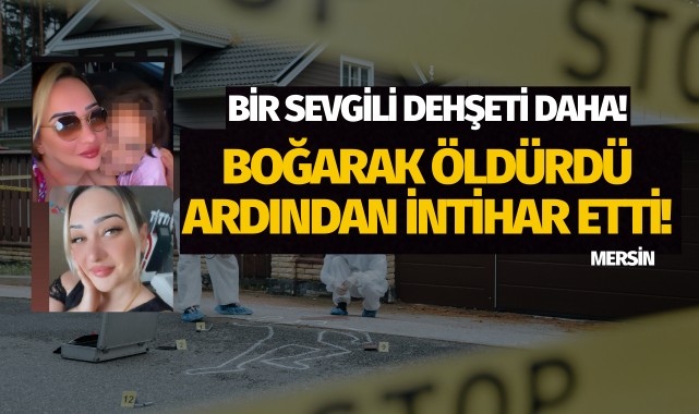 Bir sevgili dehşeti daha: Boğarak öldürdü ardından intihar etti!