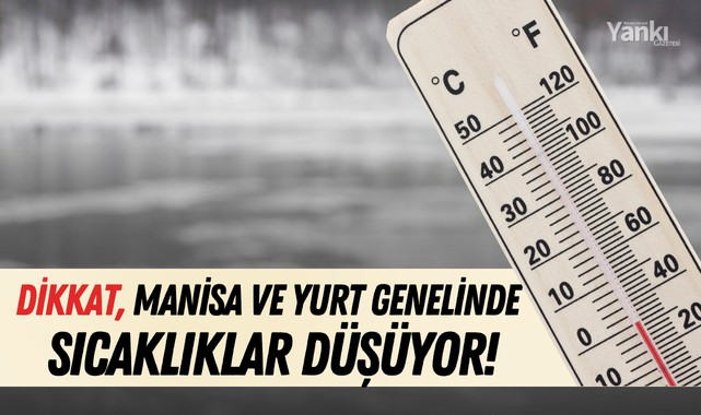 Dikkat! Manisa ve yurt genelinde sıcaklıklar düşüyor