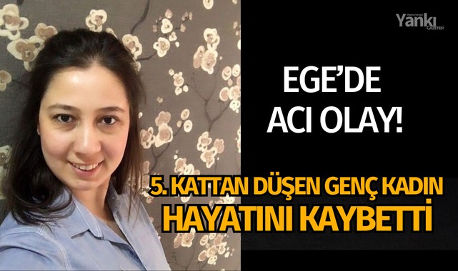 Ege'de acı olay! Apartmanın 5.katından düşen kadın hayatını kaybetti