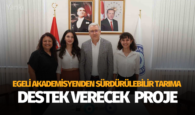 Egeli akademisyenden sürdürülebilir tarıma destek verecek önemli proje