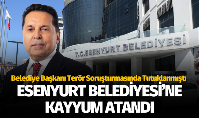 Esenyurt Belediyesine Kayyum Atandı