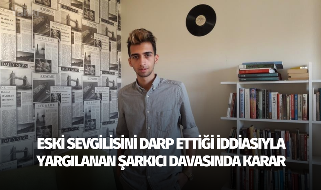 Eski sevgilisini darp ettiği iddiasıyla yargılanan şarkıcı davasında karar