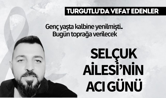 Genç yaşta kalbine yenilmişti.. Bugün toprağa verilecek