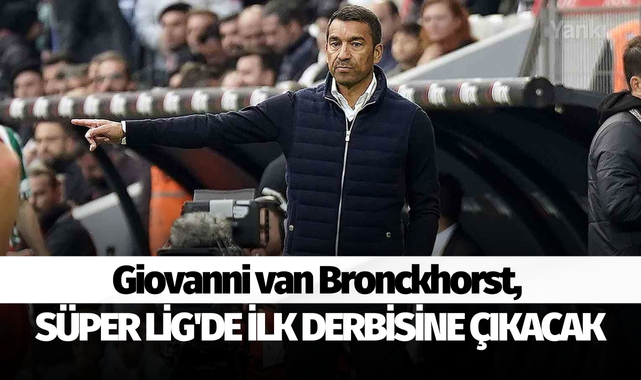 Giovanni van Bronckhorst, Süper Lig'de ilk derbisine çıkacak