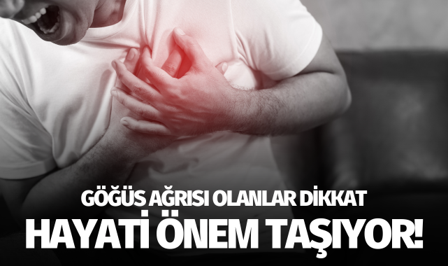 Göğüs ağrısı olanlar dikkat! Hayati önem taşıyor