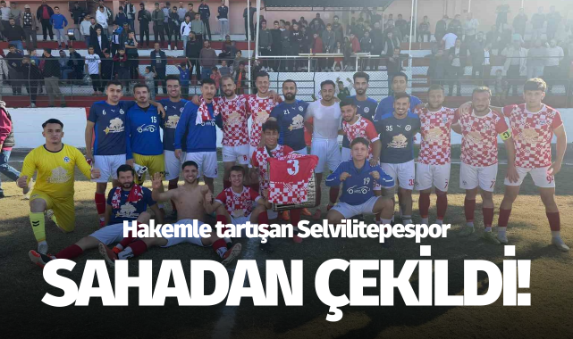Hakeme tepki gösteren Selvilitepespor sahadan çekildi!