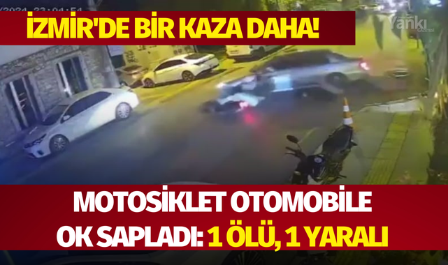 İzmir'de bir kaza daha! Motosiklet otomobile ok sapladı: 1 ölü, 1 yaralı