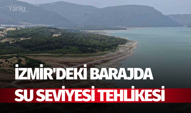 İzmir'deki barajda su seviyesi tehlikesi