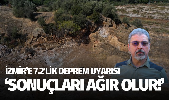 İzmir'e 7.2'lik deprem uyarısı: 'Sonuçları ağır olur!'