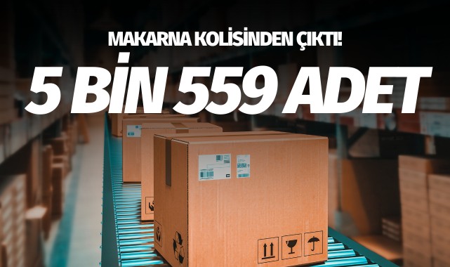 Kadın ve 15 yaşındaki çocuk makarna kolisine saklamış: 5 bin 559 adet!