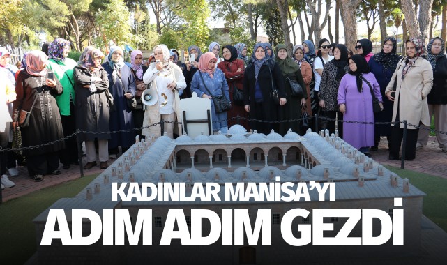 Kadınlar Manisa'yı adım adım gezdi