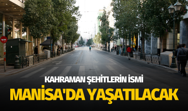 Kahraman şehitlerin ismi Manisa'da yaşatılacak
