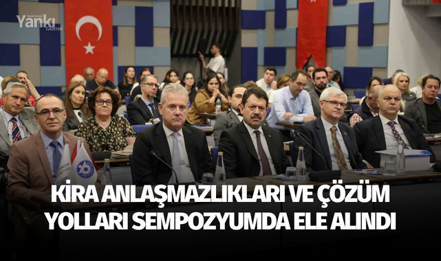 Kira anlaşmazlıkları ve çözüm yolları sempozyumda ele alındı