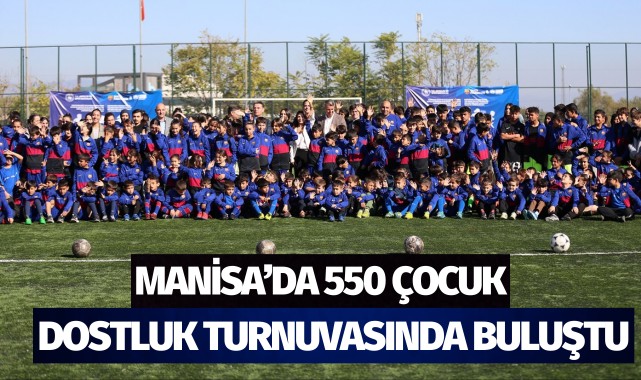 Manisa'da 550 çocuk dostluk turnuvasına buluştu