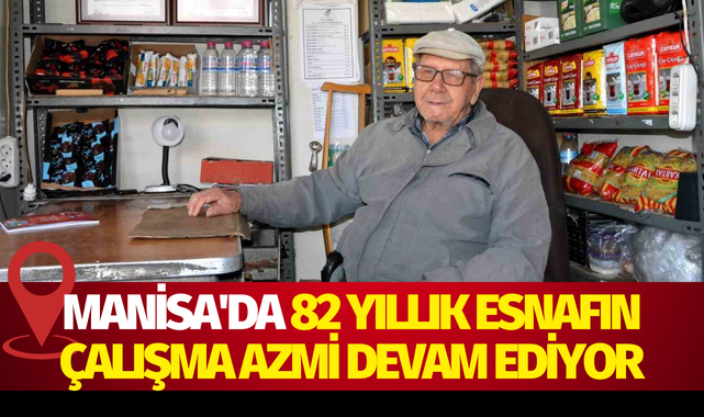 Manisa'da 82 yıllık esnafın çalışma azmi devam ediyor