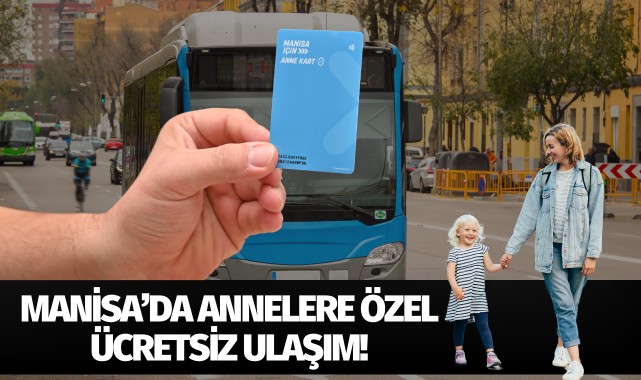 Manisa'da annelere özel ücretsiz ulaşım