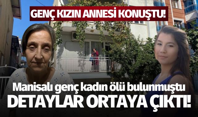 Manisa'da genç kadın ölü bulunmuştu: Detaylar ortaya çıktı!