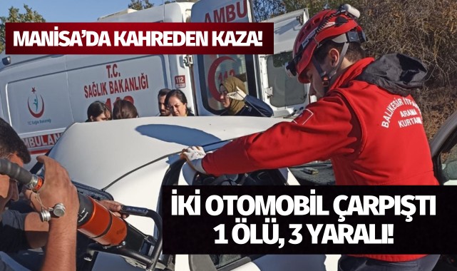 Manisa’da iki otomobilin çarpışması sonucu 1 kişi öldü 3 kişi yaralandı