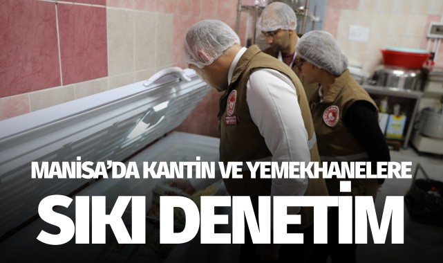 Manisa'da kantin ve yemekhanelere sıkı denetim