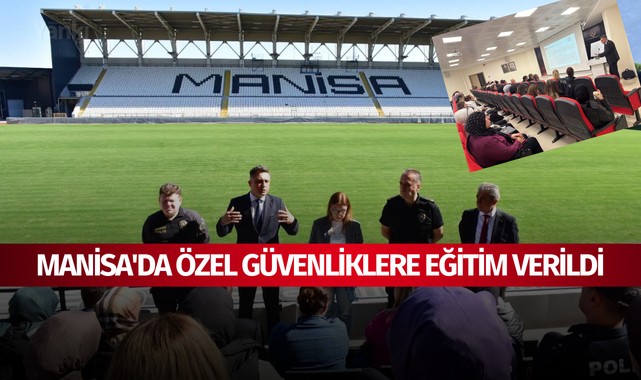 Manisa'da Özel Güvenliklere eğitim verildi