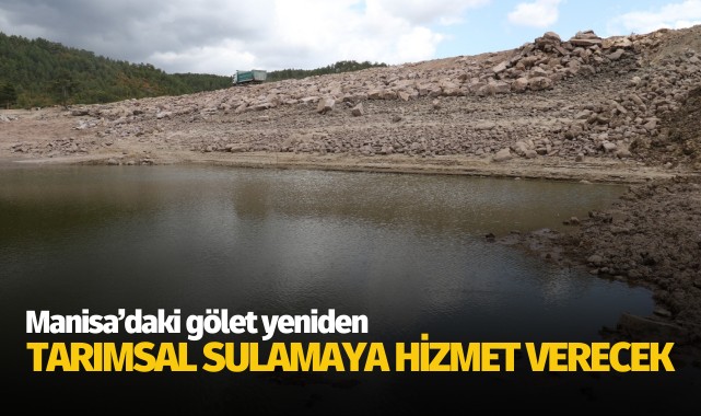 Manisa'daki gölet yeniden tarımsal sulamaya hizmet verecek