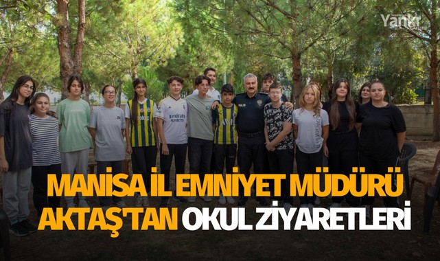 Manisa İl Emniyet Müdürü Aktaş'tan okul ziyaretleri