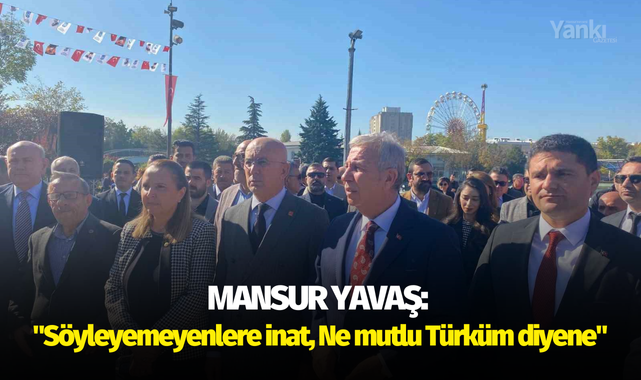 Mansur Yavaş: "Söyleyemeyenlere inat, Ne mutlu Türküm diyene"
