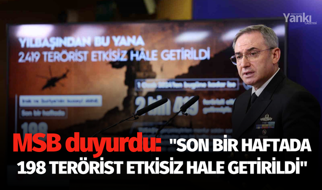 MSB: "Son bir haftada 198 terörist etkisiz hale getirildi"