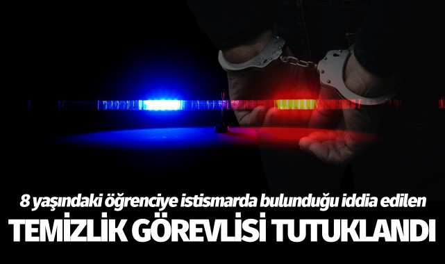 Öğrenciye cinsel istismarda bulunduğu iddia edilen temizlik görevlisi tutuklandı!