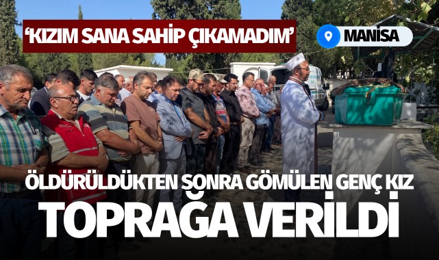Öldürüldükten sonra ormana gömülen genç kız toprağa verildi