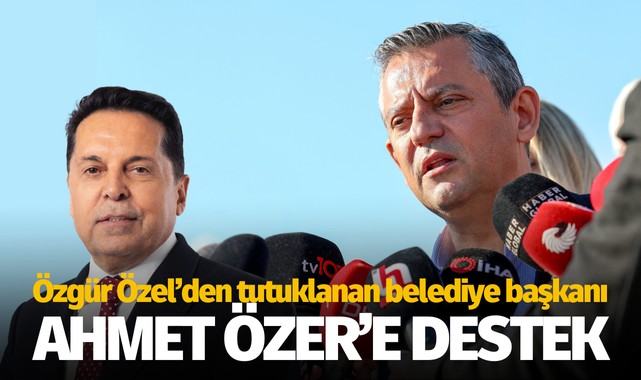Özel'den tutuklanan belediye başkanı Ahmet Özer'e destek