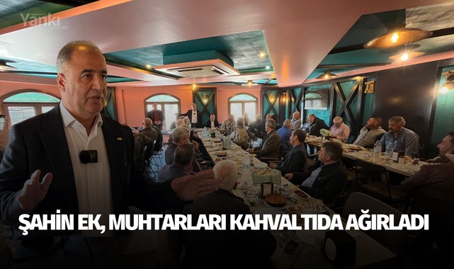 Şahin Ek, muhtarları kahvaltıda ağırladı