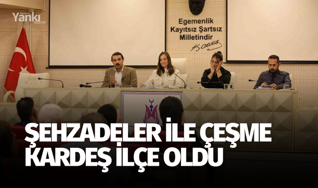 Şehzadeler ile Çeşme kardeş ilçe oldu