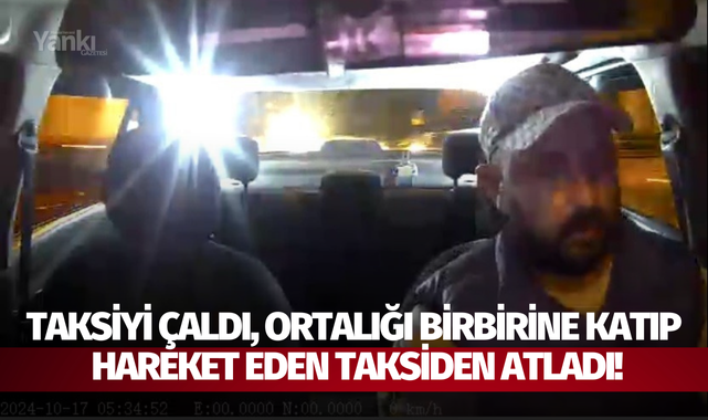 Taksiyi çaldı, ortalığı birbirine katıp hareket eden taksiden atladı!