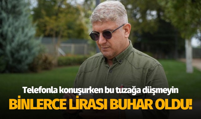 Telefonla konuşurken bu tuzağa düşmeyin: Binlerce lirası buhar oldu!