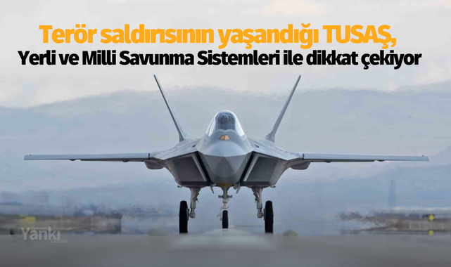 Terör saldırısının yaşandığı TUSAŞ, yerli ve milli savunma sistemleri ile dikkat çekiyor