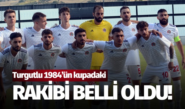 Turgutlu 1984'ün kupadaki rakibi belli oldu!