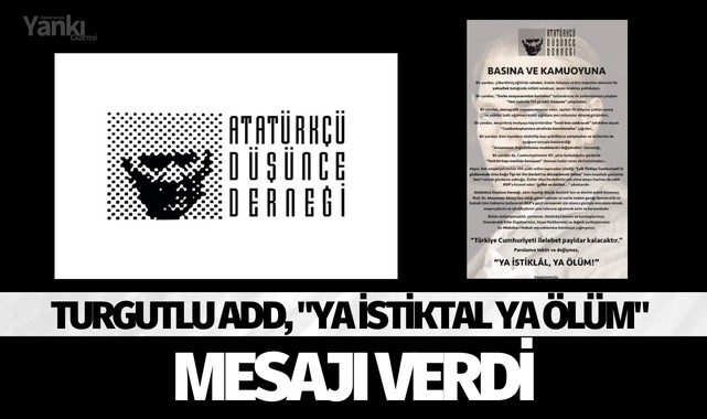 Turgutlu ADD, "Ya İstiktal ya ölüm" mesajı verdi.