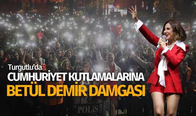 Turgutlu'da 29 Ekim kutlamalarına Betül Demir damgası
