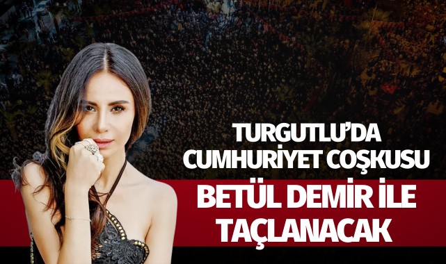 Turgutlu’da, Cumhuriyet coşkusu Betül Demir konseri ile taçlanacak