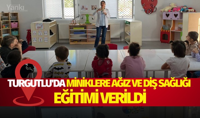 Turgutlu'da miniklere Ağız ve Diş Sağlığı eğitimi verildi