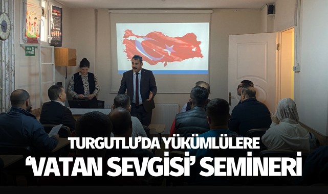 Turgutlu'da yükümlülere 'Vatan Sevgisi' semineri