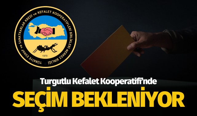 Turgutlu Kefalet Kooperatifi'nde seçim bekleniyor