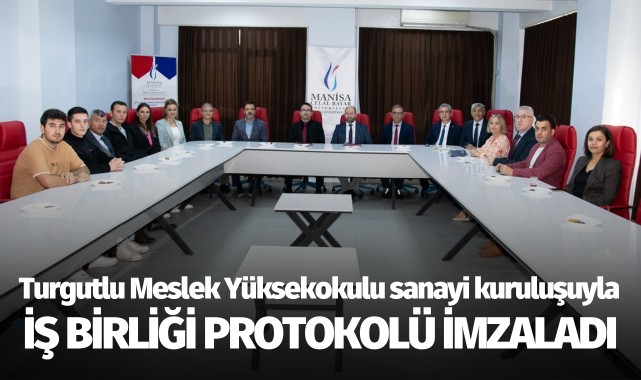 Turgutlu Meslek Yüksek Okulu, sanayi kuruluşuyla işbirliği protokolü imzaladı
