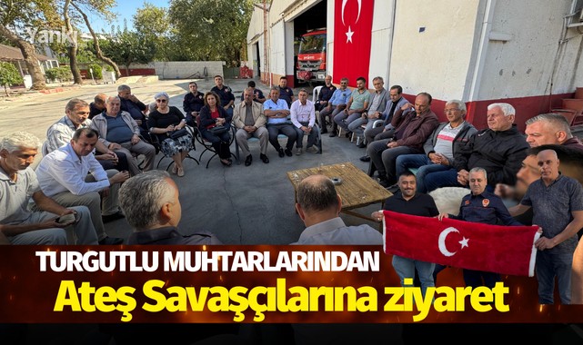 Turgutlu Muhtarlarından Ateş Savaşçılarına ziyaret