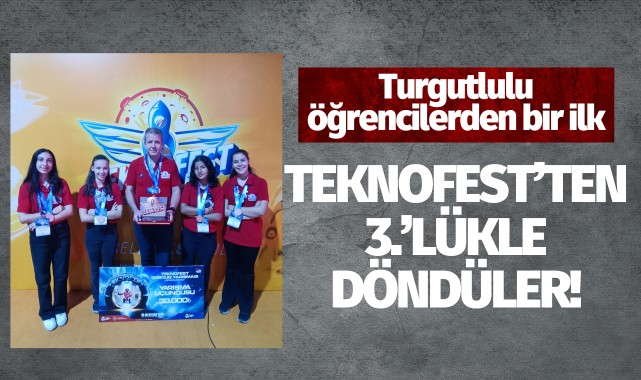 Turgutlulu öğrencilerden bir ilk: TEKNOFEST'ten 3.'lükle döndüler!