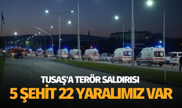 TUSAŞ'a terör saldırısı 5 şehit 22 yaralı